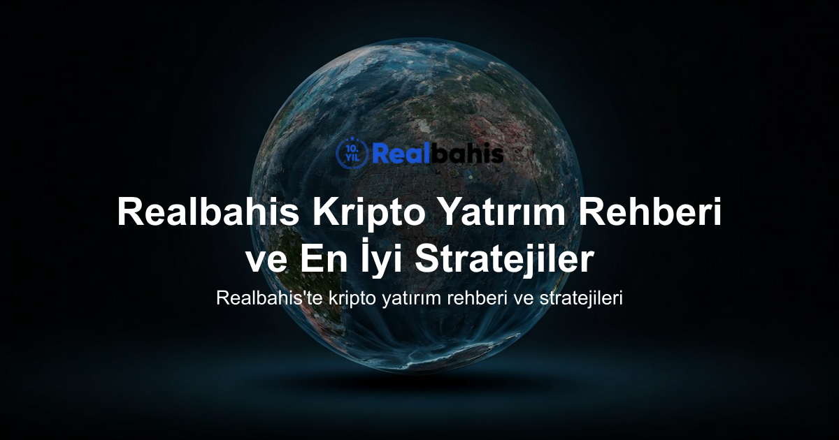 Realbahis Kripto Yatırım Rehberi ve En İyi Stratejiler
