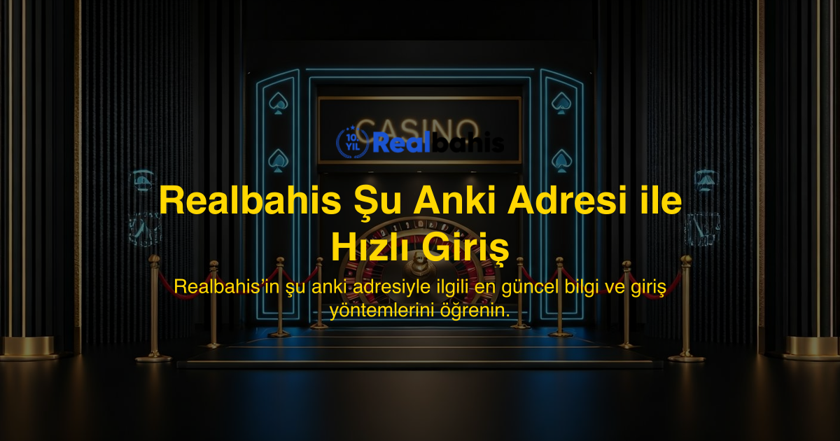 Realbahis Şu Anki Adresi ile Hızlı Giriş