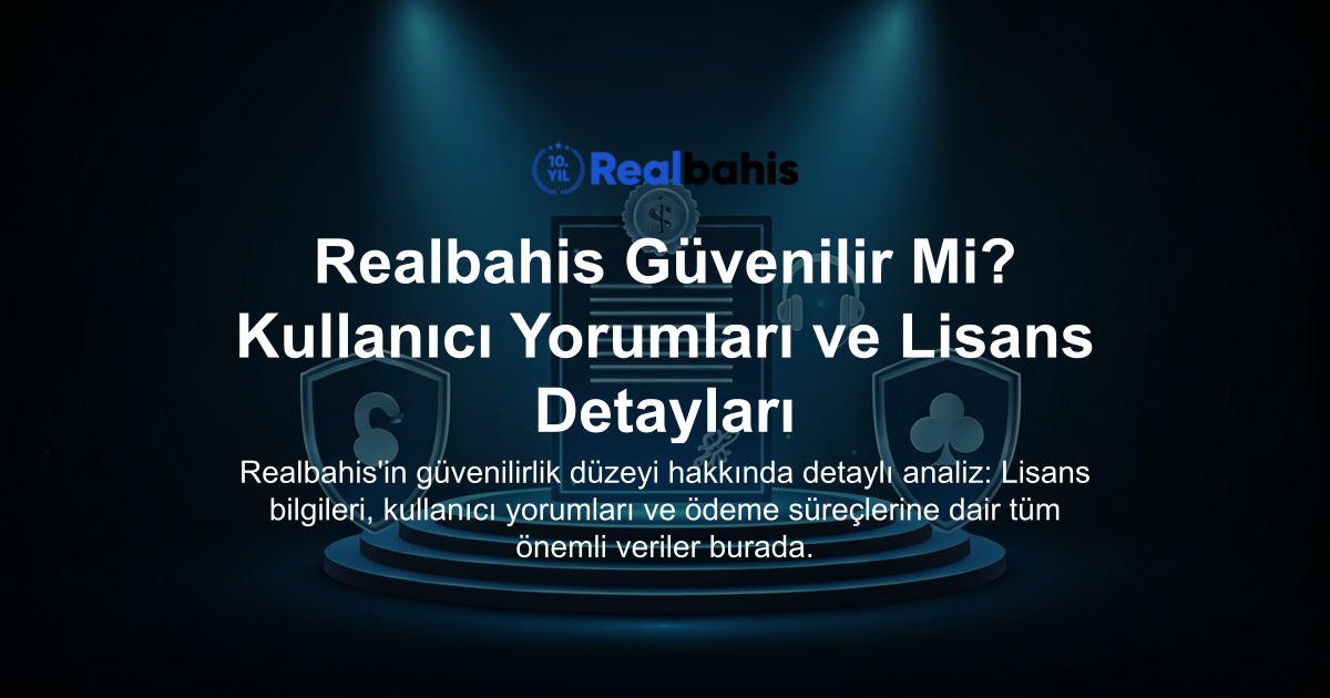 Realbahis Güvenilir Mi? Kullanıcı Yorumları ve Lisans Detayları