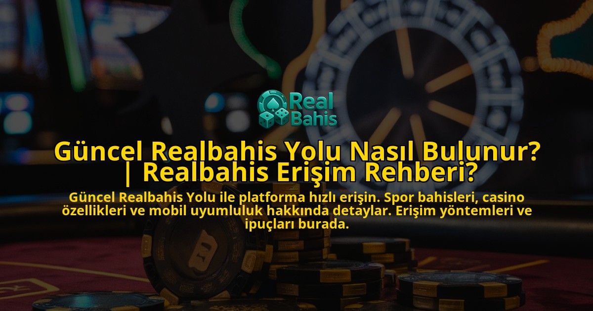 Guncel-Realbahis-Yolu-Nasil-Bulunur-Realbahis-Erisim-Rehberi-overlay-1771773179.jpg