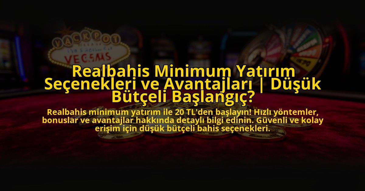 Realbahis-Minimum-Yatirim-Secenekleri-ve-Avantajlari-Dusuk-Butceli-Baslangic-overlay-1772889736.jpg