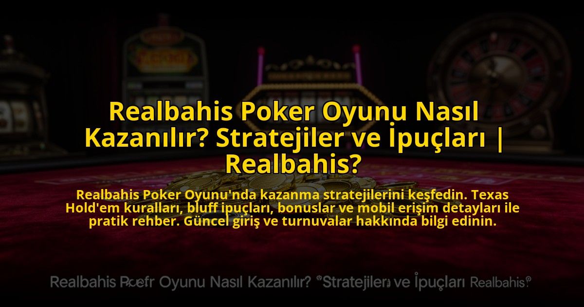 Realbahis-Poker-Oyunu-Nasil-Kazanilir-Stratejiler-ve-Ipuclari-Realbahis-overlay-1772824492.jpg